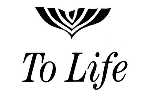 TO LIFE