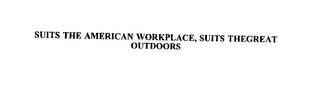 SUITS THE AMERICAN WORKPLACE, SUITS THEGREAT OUTDOORS