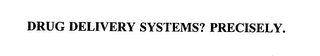 DRUG DELIVERY SYSTEMS? PRECISELY.