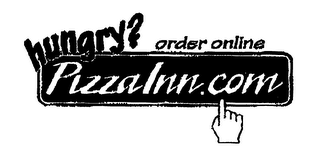 HUNGRY? ORDER ONLINE PIZZAINN.COM
