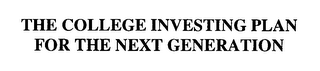 THE COLLEGE INVESTING PLAN FOR THE NEXT GENERATION