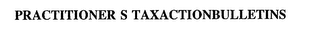 PRACTITIONER S TAXACTIONBULLETINS
