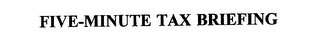 FIVE-MINUTE TAX BRIEFING
