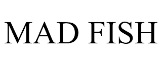 MAD FISH