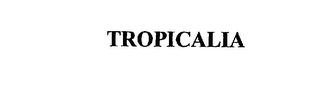 TROPICALIA