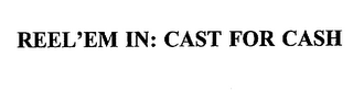 REEL'EM IN: CAST FOR CASH