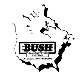 BUSH TRANSPORTATION SYSTEMS AN EMPLOYEE OWNED COMPANY