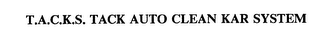 T.A.C.K.S.  TACK AUTO CLEAN KAR SYSTEM