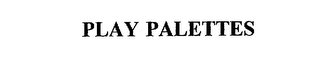 PLAY PALETTES