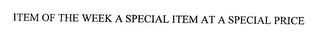ITEM OF THE WEEK A SPECIAL ITEM AT A SPECIAL PRICE
