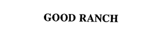 GOOD RANCH