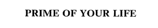 PRIME OF YOUR LIFE