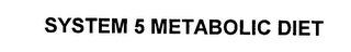 SYSTEM 5 METABOLIC DIET