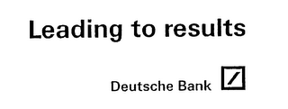 LEADING TO RESULTS DEUTSCHE BANK