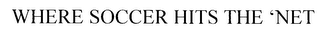 WHERE SOCCER HITS THE 'NET