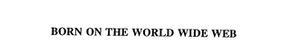 BORN ON THE WORLD WIDE WEB