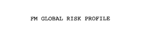 FM GLOBAL RISK PROFILE