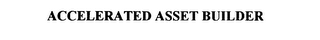 ACCELERATED ASSET BUILDER