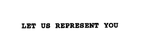 LET US REPRESENT YOU