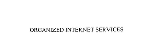 ORGANIZED INTERNET SERVICES