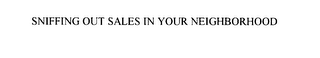SNIFFING OUT SALES IN YOUR NEIGHBORHOOD