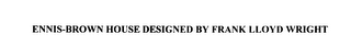 ENNIS-BROWN HOUSE