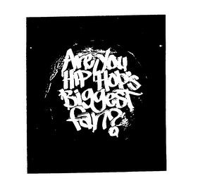 ARE YOU HIP HOP'S BIGGEST FAN?