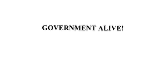 GOVERNMENT ALIVE!