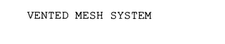 VENTED MESH SYSTEM