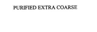 PURIFIED EXTRA COARSE