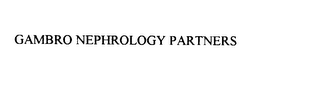 GAMBRO NEPHROLOGY PARTNERS