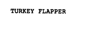 TURKEY FLAPPER