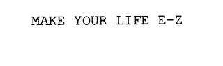 MAKE YOUR LIFE E-Z