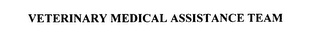 VETERINARY MEDICAL ASSISTANCE TEAM