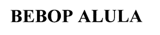 BEBOP ALULA