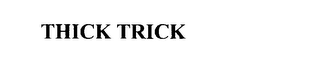 THICK TRICK
