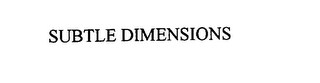 SUBTLE DIMENSIONS