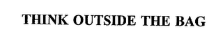 THINK OUTSIDE THE BAG