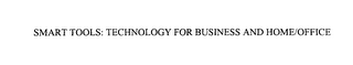 SMART TOOLS: TECHNOLOGY FOR BUSINESS AND HOME/OFFICE