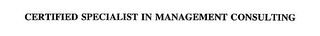 CERTIFIED SPECIALIST IN MANAGEMENT CONSULTING