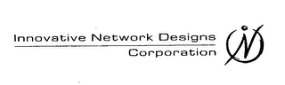 IND INNOVATIVE NETWORK DESIGNS CORPORATION