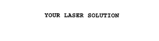 YOUR LASER SOLUTION