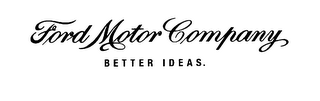 FORD MOTOR COMPANY BETTER IDEAS.