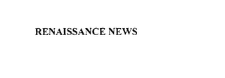 RENAISSANCE NEWS