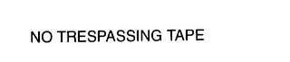 NO TRESPASSING TAPE