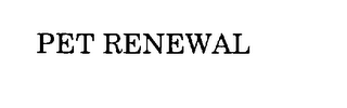 PET RENEWAL
