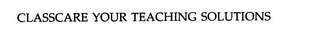 CLASSCARE YOUR TEACHING SOLUTIONS