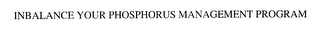 INBALANCE YOUR PHOSPHORUS MANAGEMENT PROGRAM