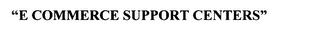 E-COMMERCE SUPPORT CENTERS