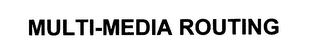 MULTI-MEDIA ROUTING